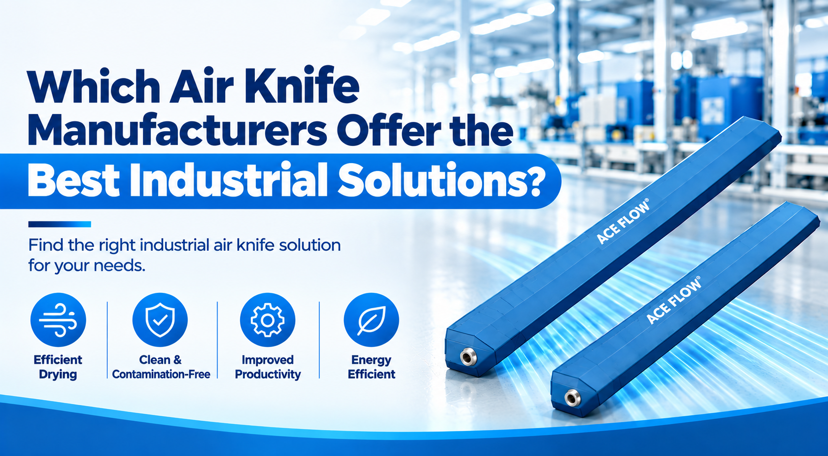 Which Air Knife Manufacturers Offer the Best Industrial Solutions?
